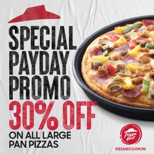 Pizza Hut - Special Payday Promo: Get 30% Off Large Pan Pizzas